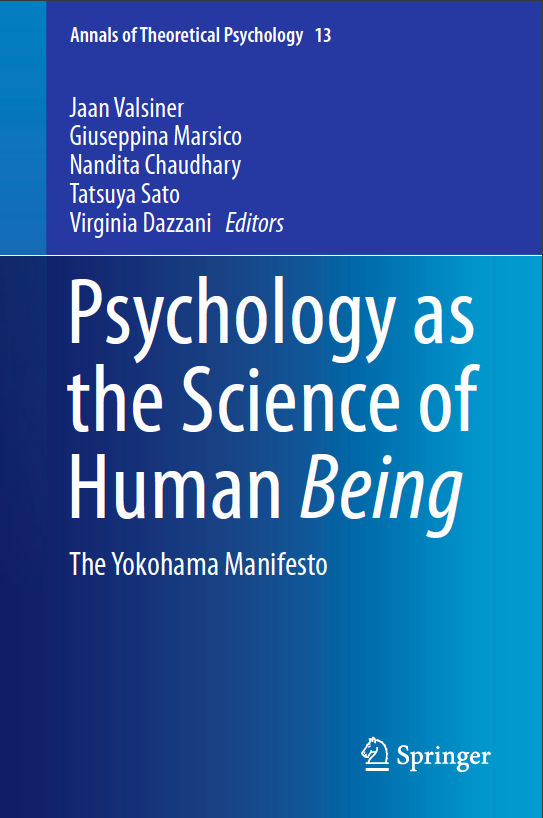 Psychology as the Science of Human Being: The Yokohama manifesto. Edited by
Valsiner, Marsico, Chaudhary, Sato, Dazzani (2016)